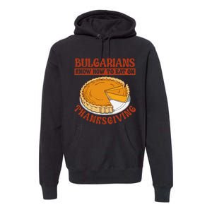 Bulgarians Know Hoy To Eat On Thanksginig Premium Hoodie