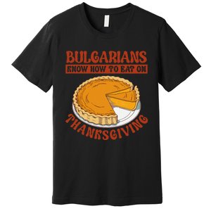 Bulgarians Know Hoy To Eat On Thanksginig Premium T-Shirt