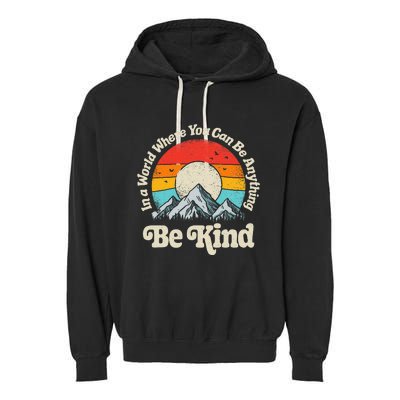 Be Kind In A World Where You Can Be Anything Kindness Garment-Dyed Fleece Hoodie