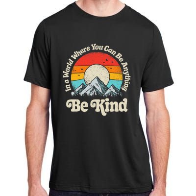 Be Kind In A World Where You Can Be Anything Kindness Adult ChromaSoft Performance T-Shirt