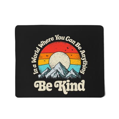 Be Kind In A World Where You Can Be Anything Kindness Mousepad