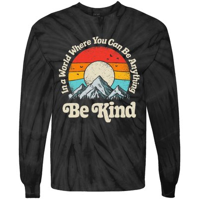 Be Kind In A World Where You Can Be Anything Kindness Tie-Dye Long Sleeve Shirt