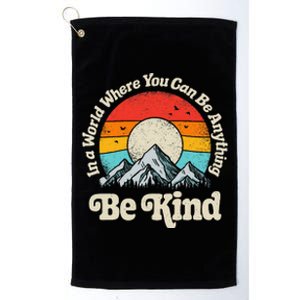 Be Kind In A World Where You Can Be Anything Kindness Platinum Collection Golf Towel