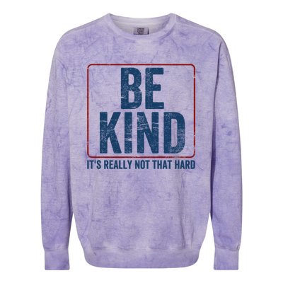 Be Kind ItS Really Not That Hard Colorblast Crewneck Sweatshirt