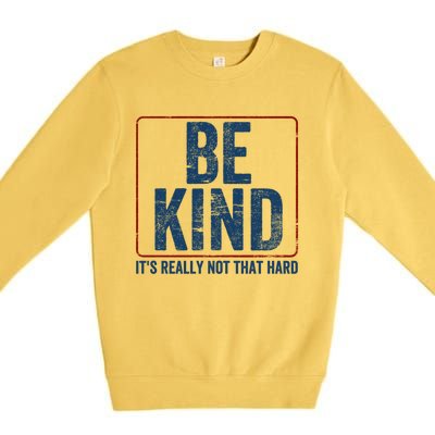 Be Kind ItS Really Not That Hard Premium Crewneck Sweatshirt