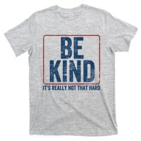 Be Kind ItS Really Not That Hard T-Shirt