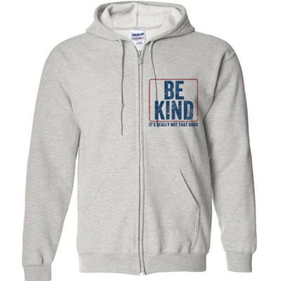 Be Kind ItS Really Not That Hard Full Zip Hoodie