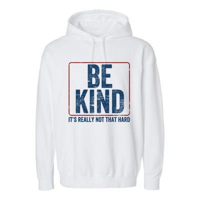 Be Kind ItS Really Not That Hard Garment-Dyed Fleece Hoodie