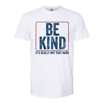 Be Kind ItS Really Not That Hard Softstyle CVC T-Shirt