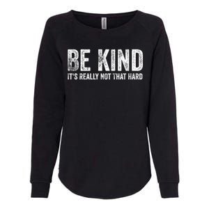 Be Kind Its Really Not That Hard Womens California Wash Sweatshirt