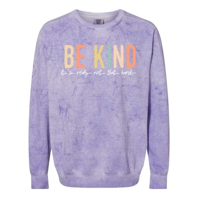 Be Kind Its Really Not That Hard Colorblast Crewneck Sweatshirt