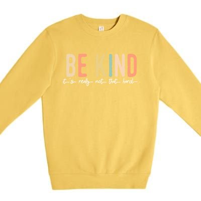 Be Kind Its Really Not That Hard Premium Crewneck Sweatshirt