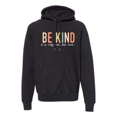 Be Kind Its Really Not That Hard Premium Hoodie