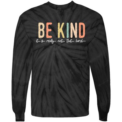 Be Kind Its Really Not That Hard Tie-Dye Long Sleeve Shirt