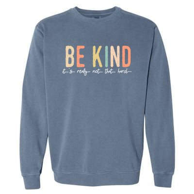 Be Kind Its Really Not That Hard Garment-Dyed Sweatshirt