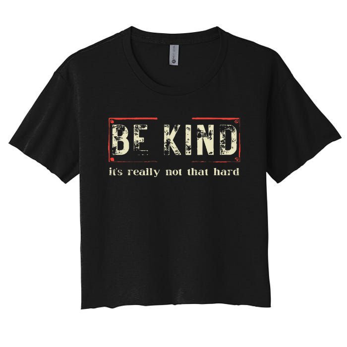 Be Kind ItS Really Not That Hard Women's Crop Top Tee