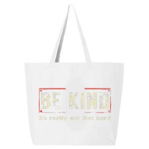 be kind it's really not that hard 25L Jumbo Tote