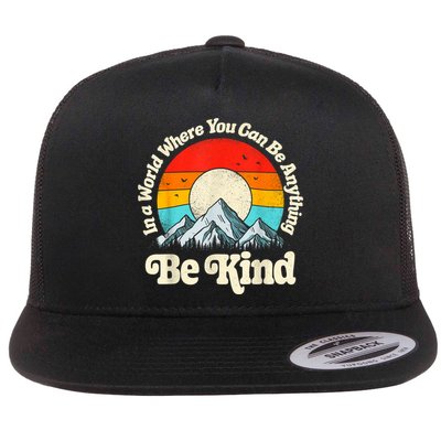 Be Kind In A World Where You Can Be Anything Kindness Retro Flat Bill Trucker Hat
