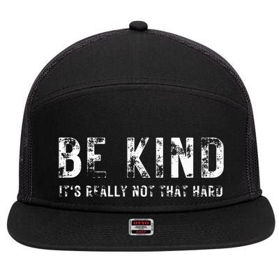 Be Kind It's Really Not That Hard 7 Panel Mesh Trucker Snapback Hat
