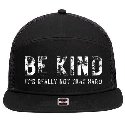 Be Kind It's Really Not That Hard 7 Panel Mesh Trucker Snapback Hat