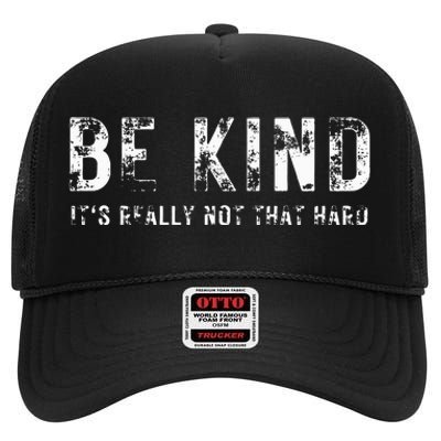 Be Kind It's Really Not That Hard High Crown Mesh Back Trucker Hat