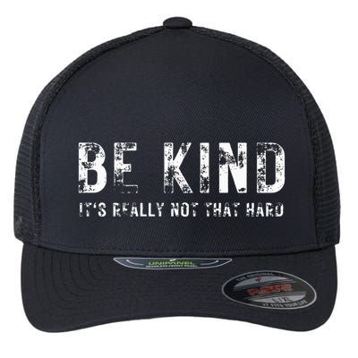 Be Kind It's Really Not That Hard Flexfit Unipanel Trucker Cap