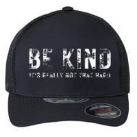 Be Kind It's Really Not That Hard Flexfit Unipanel Trucker Cap