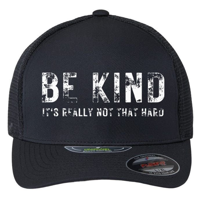 Be Kind It's Really Not That Hard Flexfit Unipanel Trucker Cap