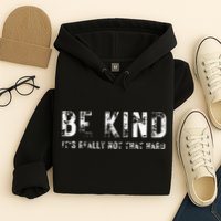 Be Kind It's Really Not That Hard Hoodie