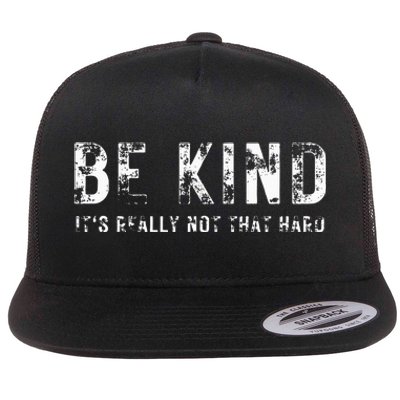 Be Kind It's Really Not That Hard Flat Bill Trucker Hat