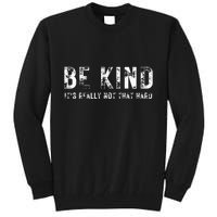 Be Kind It's Really Not That Hard Tall Sweatshirt