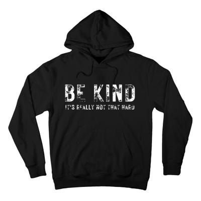 Be Kind It's Really Not That Hard Tall Hoodie