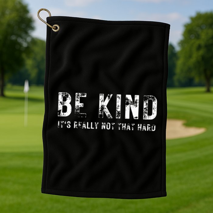 Be Kind It's Really Not That Hard Golf Towel