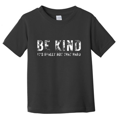Be Kind It's Really Not That Hard Toddler T-Shirt