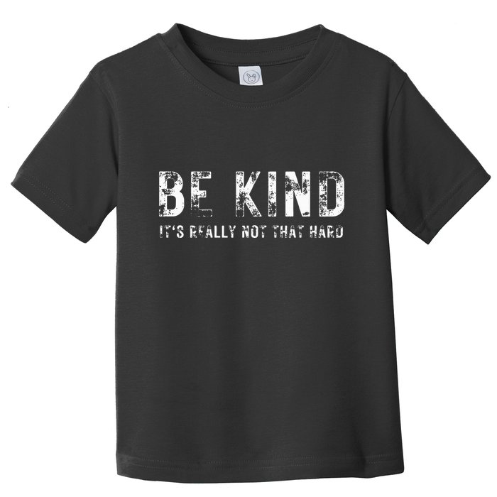 Be Kind It's Really Not That Hard Toddler T-Shirt