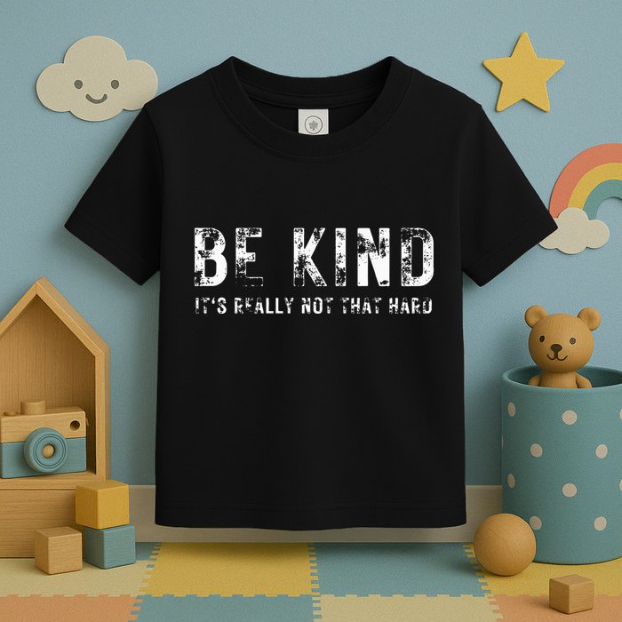 Be Kind It's Really Not That Hard Toddler T-Shirt