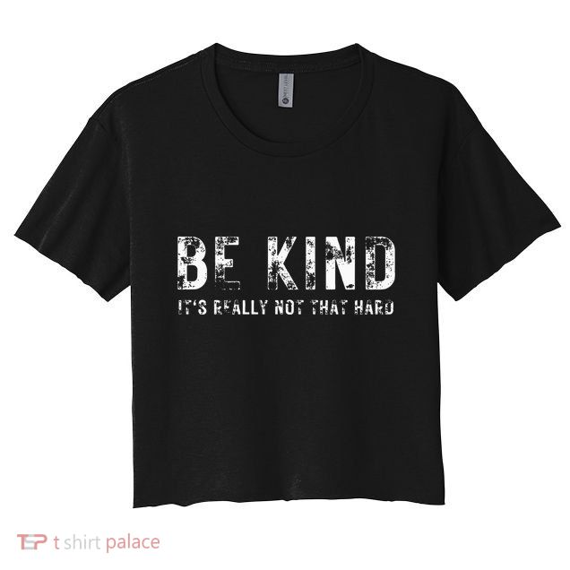 Be Kind It's Really Not That Hard Crop Top