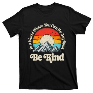 Be Kind In A World Where You Can Be Anything Kindness T-Shirt