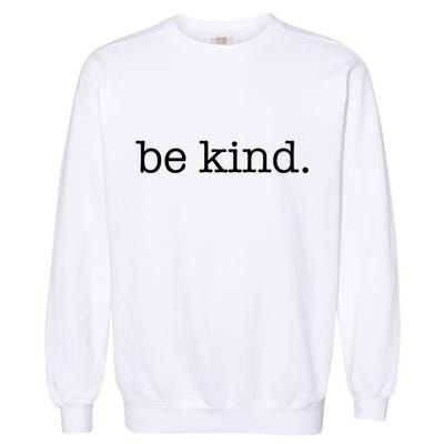 Be Kind In A World Where You Can Be Anything Typewriter Great Gift Garment-Dyed Sweatshirt