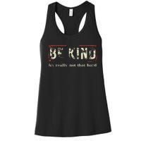 Be Kind ItS Really Not That Hard Women's Racerback Tank