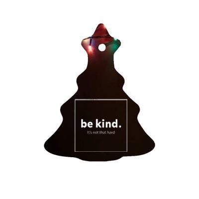 Be Kind It's Really Not That Hard Ceramic Tree Ornament