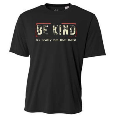 Be Kind ItS Really Not That Hard Cooling Performance Crew T-Shirt