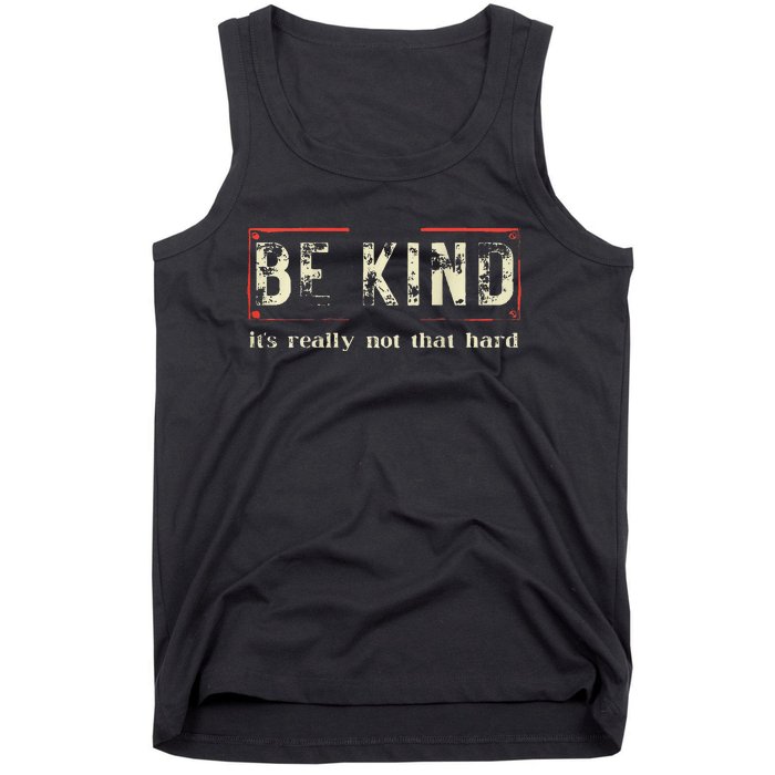 Be Kind ItS Really Not That Hard Tank Top