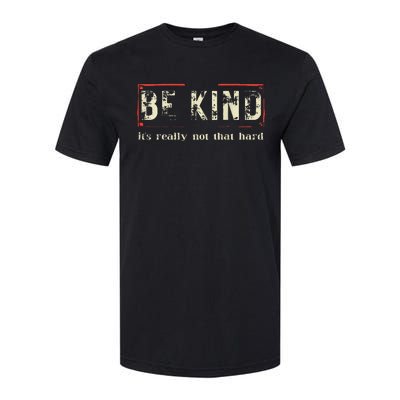 Be Kind ItS Really Not That Hard Softstyle CVC T-Shirt