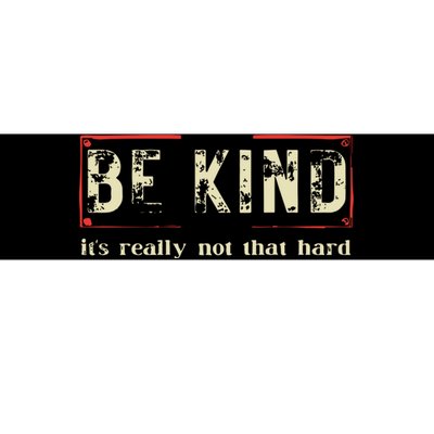 Be Kind Its Really Not That Hard Bumper Sticker