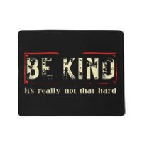 Be Kind Its Really Not That Hard Mousepad