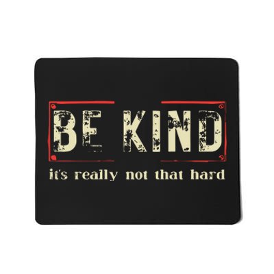 Be Kind Its Really Not That Hard Mousepad