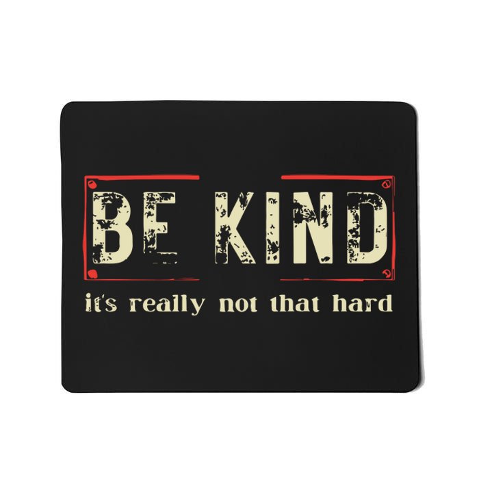 Be Kind Its Really Not That Hard Mousepad