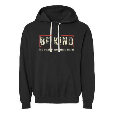 Be Kind ItS Really Not That Hard Garment-Dyed Fleece Hoodie