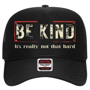 Be Kind ItS Really Not That Hard High Crown Mesh Back Trucker Hat